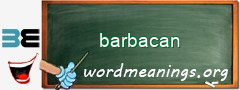 WordMeaning blackboard for barbacan